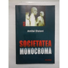SOCIETETEA MONOCROMA - AMITAI ETZIONI
